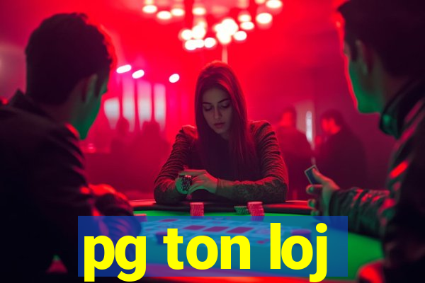 pg ton loj